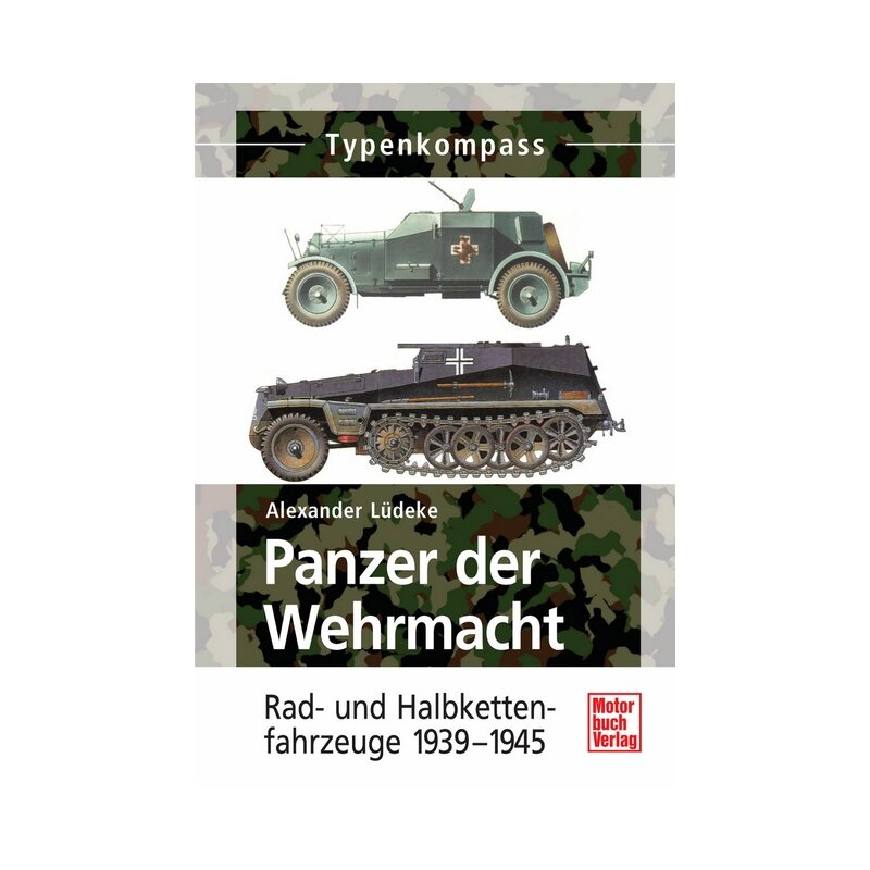 Panzer der Wehrmacht Band 2 Rad- und Halbkettenfahrzeuge 1939-1945